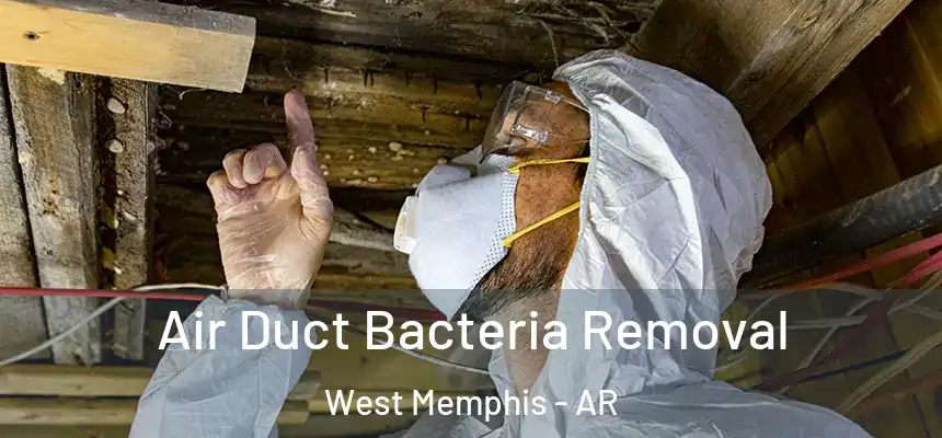 Air Duct Bacteria Removal West Memphis - AR