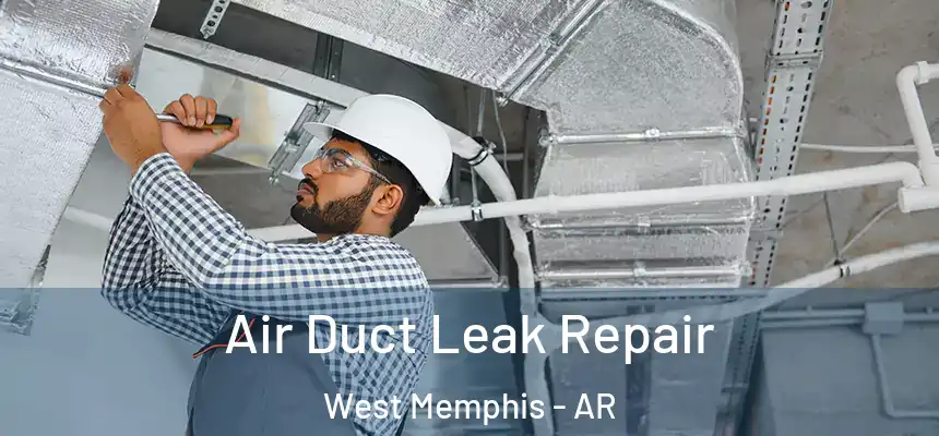  Air Duct Leak Repair West Memphis - AR