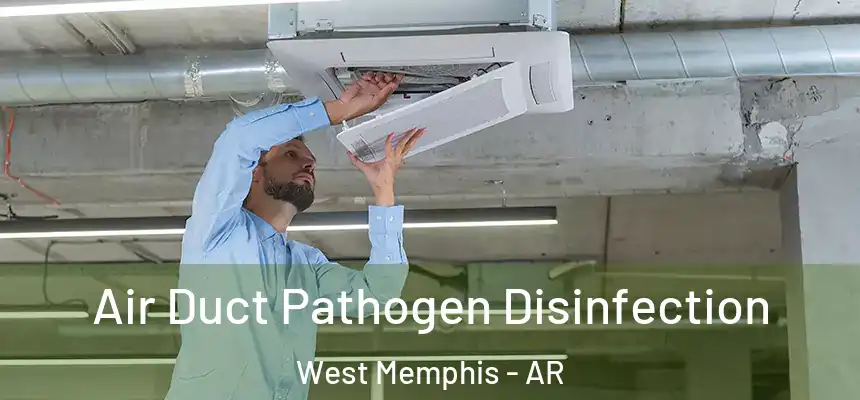  Air Duct Pathogen Disinfection West Memphis - AR
