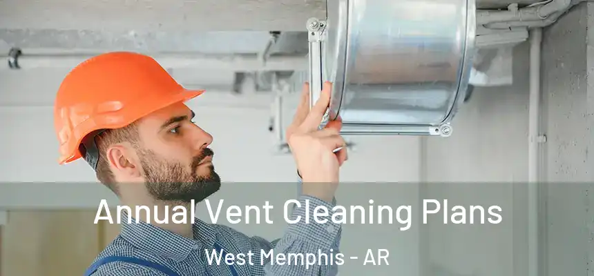  Annual Vent Cleaning Plans West Memphis - AR