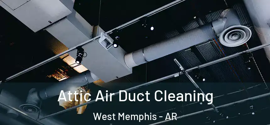  Attic Air Duct Cleaning West Memphis - AR