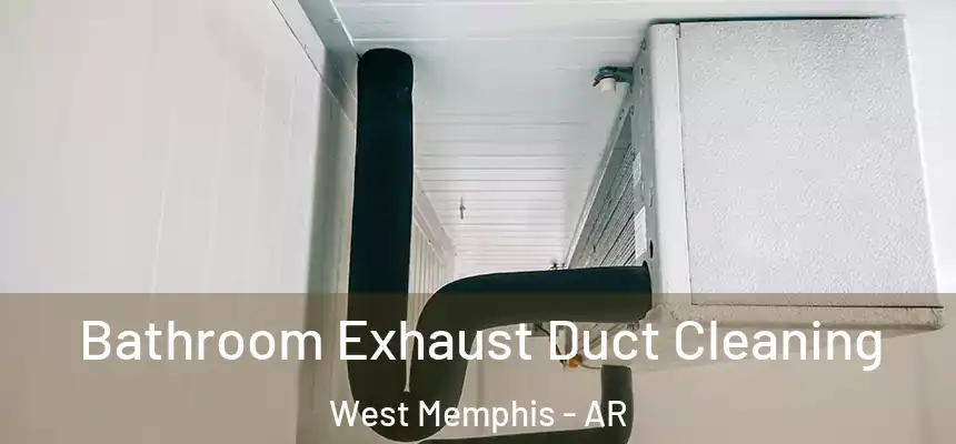  Bathroom Exhaust Duct Cleaning West Memphis - AR