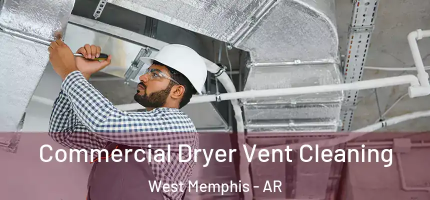  Commercial Dryer Vent Cleaning West Memphis - AR