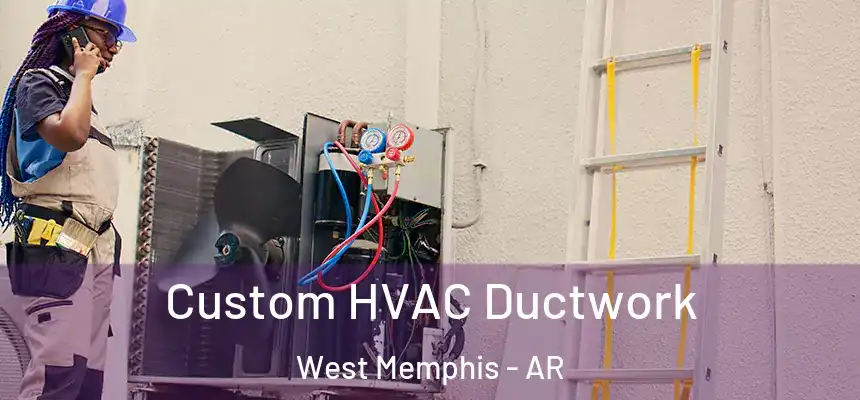  Custom HVAC Ductwork West Memphis - AR
