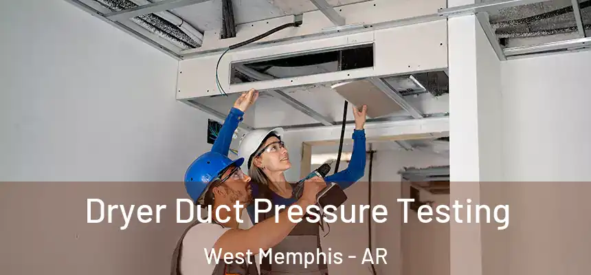Dryer Duct Pressure Testing West Memphis - AR