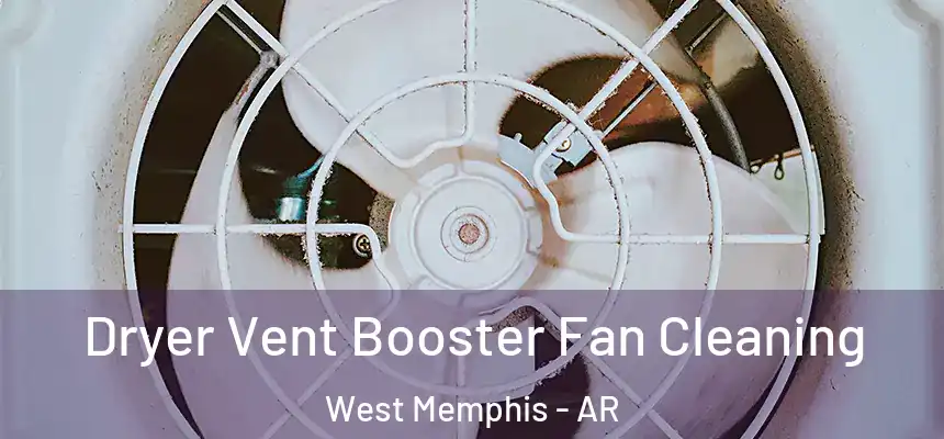  Dryer Vent Booster Fan Cleaning West Memphis - AR