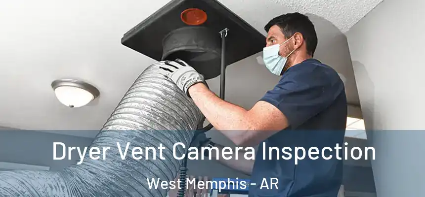 Dryer Vent Camera Inspection West Memphis - AR