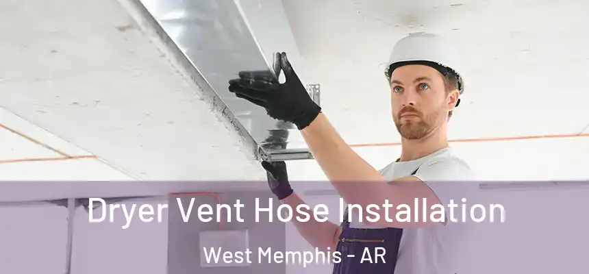 Dryer Vent Hose Installation West Memphis - AR