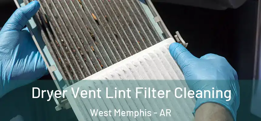  Dryer Vent Lint Filter Cleaning West Memphis - AR