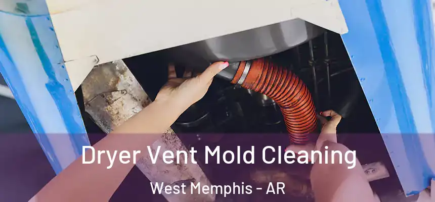  Dryer Vent Mold Cleaning West Memphis - AR