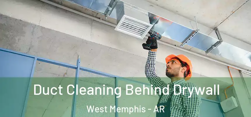  Duct Cleaning Behind Drywall West Memphis - AR