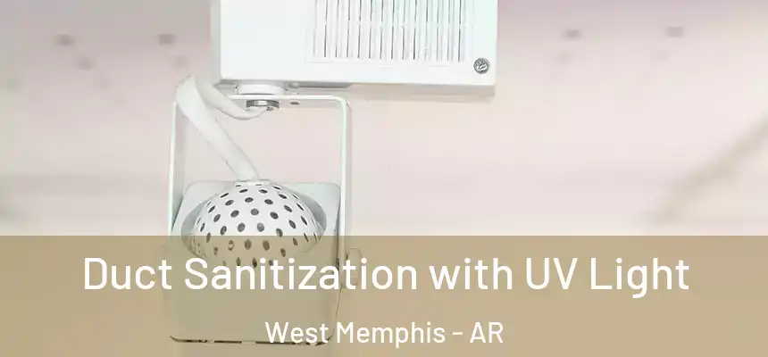 Duct Sanitization with UV Light West Memphis - AR