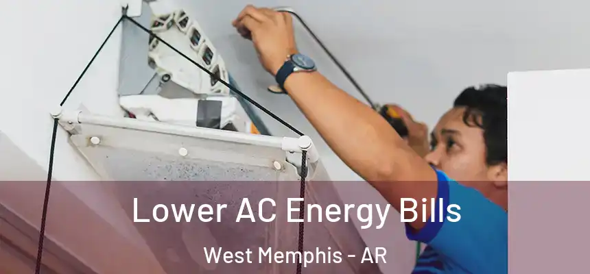 Lower AC Energy Bills West Memphis - AR