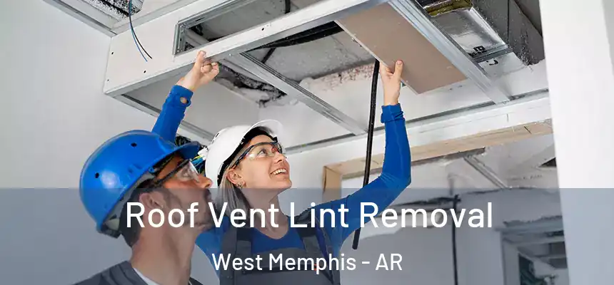 Roof Vent Lint Removal West Memphis - AR