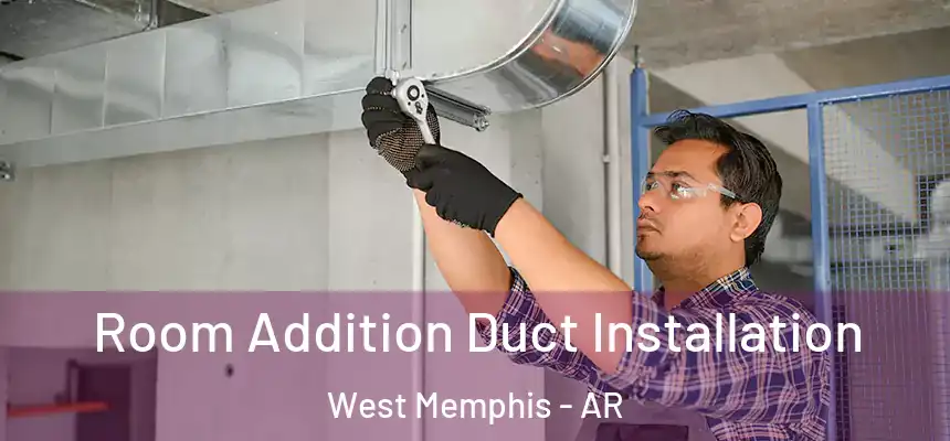  Room Addition Duct Installation West Memphis - AR