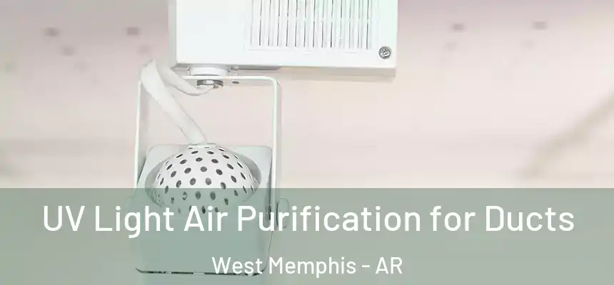  UV Light Air Purification for Ducts West Memphis - AR
