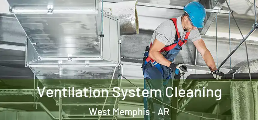  Ventilation System Cleaning West Memphis - AR