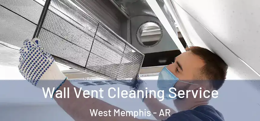  Wall Vent Cleaning Service West Memphis - AR