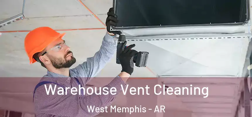  Warehouse Vent Cleaning West Memphis - AR