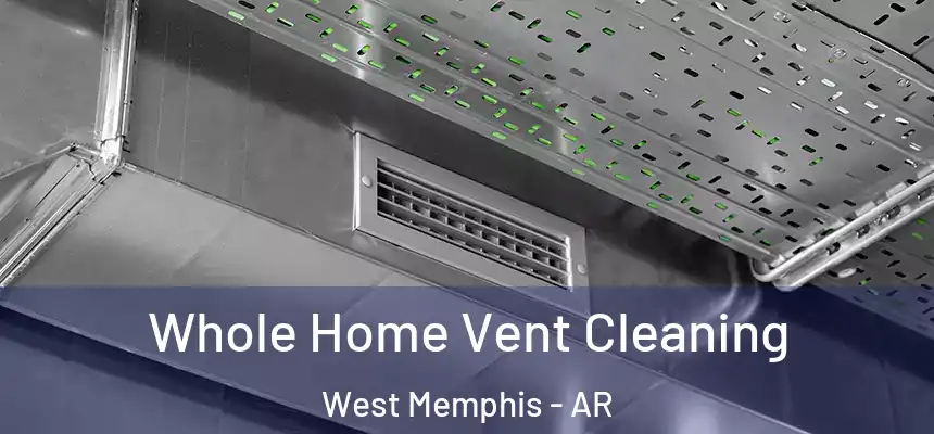 Whole Home Vent Cleaning West Memphis - AR